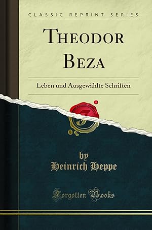 Imagen del vendedor de Theodor Beza: Leben und Ausgewählte Schriften (Classic Reprint) a la venta por Forgotten Books