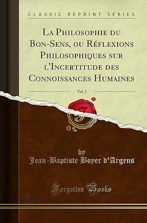 Seller image for La Philosophie du Bon-Sens, ou R flexions Philosophiques sur l'Incertitude des for sale by Forgotten Books