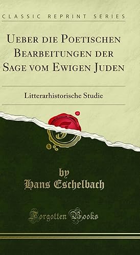 Imagen del vendedor de Ueber die Poetischen Bearbeitungen der Sage vom Ewigen Juden (Classic Reprint) a la venta por Forgotten Books