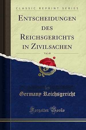 Immagine del venditore per Entscheidungen des Reichsgerichts in Zivilsachen, Vol. 49 (Classic Reprint) venduto da Forgotten Books