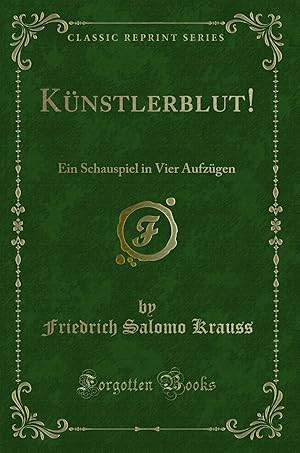 Imagen del vendedor de Künstlerblut!: Ein Schauspiel in Vier Aufzügen (Classic Reprint) a la venta por Forgotten Books