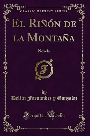 Imagen del vendedor de El Riñ n de la Montaña: Novela (Classic Reprint) a la venta por Forgotten Books