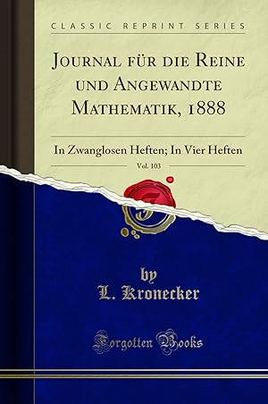 Seller image for Journal für die Reine und Angewandte Mathematik, 1888, Vol. 103 for sale by Forgotten Books