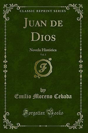 Imagen del vendedor de Juan de Dios, Vol. 1: Novela Hist rica (Classic Reprint) a la venta por Forgotten Books