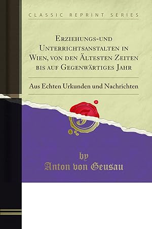 Imagen del vendedor de Geschichte der Stiftungen Erziehungs-und Unterrichtsanstalten in Wien a la venta por Forgotten Books
