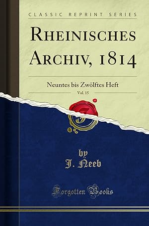 Seller image for Rheinisches Archiv, 1814, Vol. 15: Neuntes bis Zw lftes Heft (Classic Reprint) for sale by Forgotten Books