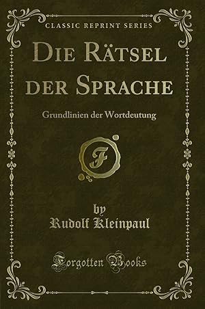 Immagine del venditore per Die Rätsel der Sprache: Grundlinien der Wortdeutung (Classic Reprint) venduto da Forgotten Books