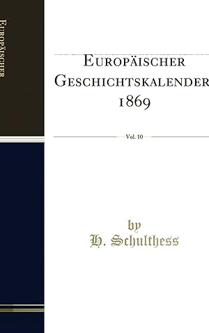 Seller image for Europäischer Geschichtskalender, 1869, Vol. 10 (Classic Reprint) for sale by Forgotten Books