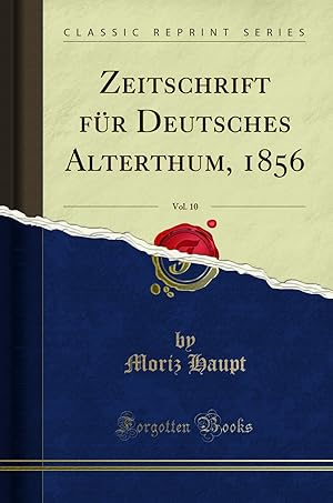 Bild des Verkufers fr Zeitschrift für Deutsches Alterthum, 1856, Vol. 10 (Classic Reprint) zum Verkauf von Forgotten Books