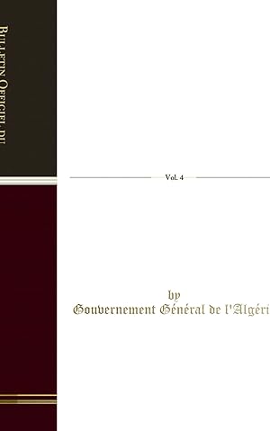 Seller image for Bulletin Officiel du Gouvernement G n ral de l'Alg rie, 1864, Vol. 4 for sale by Forgotten Books