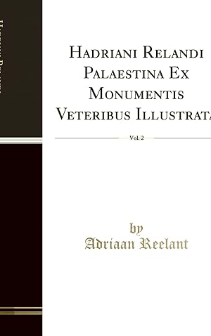 Seller image for Hadriani Relandi Palaestina Ex Monumentis Veteribus Illustrata, Vol. 2 for sale by Forgotten Books