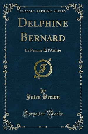 Imagen del vendedor de Delphine Bernard: La Femme Et l'Artiste (Classic Reprint) a la venta por Forgotten Books