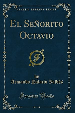 Seller image for El Señorito Octavio (Classic Reprint) for sale by Forgotten Books