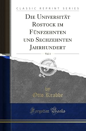 Seller image for Die Universität Rostock im Fünfzehnten und Sechzehnten Jahrhundert, Vol. 1 for sale by Forgotten Books