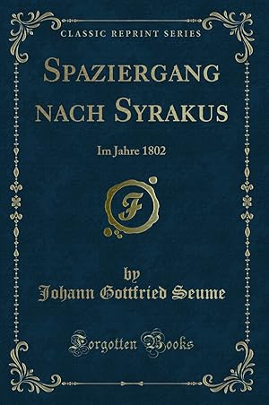 Imagen del vendedor de Spaziergang nach Syrakus: Im Jahre 1802 (Classic Reprint) a la venta por Forgotten Books