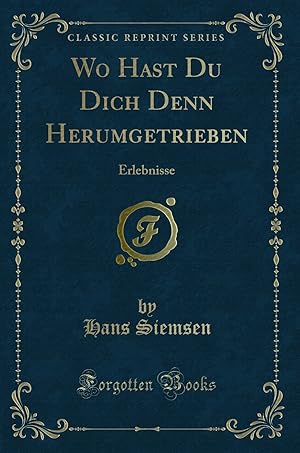 Imagen del vendedor de Wo Hast Du Dich Denn Herumgetrieben: Erlebnisse (Classic Reprint) a la venta por Forgotten Books