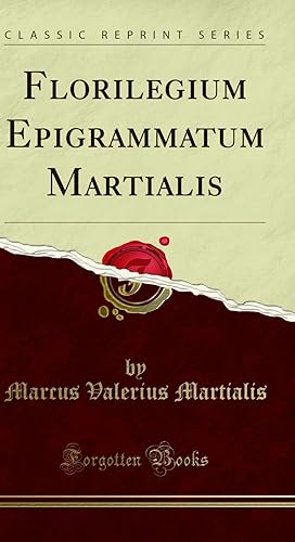 Image du vendeur pour Florilegium Epigrammatum Martialis (Classic Reprint) mis en vente par Forgotten Books