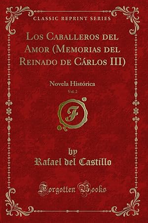 Imagen del vendedor de Los Caballeros del Amor (Memorias del Reinado de Cárlos III), Vol. 2 a la venta por Forgotten Books