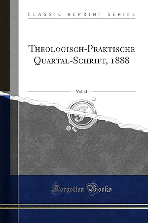 Immagine del venditore per Theologisch-Praktische Quartal-Schrift, 1888, Vol. 41 (Classic Reprint) venduto da Forgotten Books