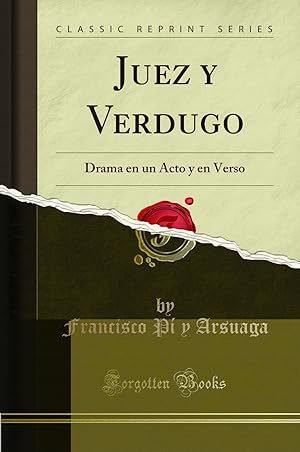 Imagen del vendedor de Juez y Verdugo: Drama en un Acto y en Verso (Classic Reprint) a la venta por Forgotten Books