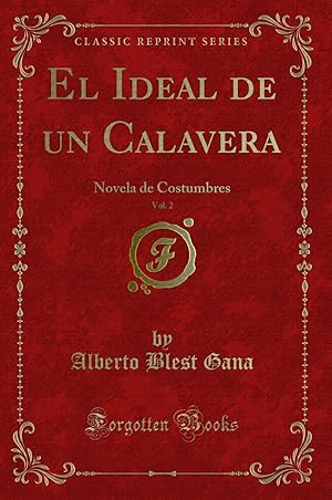 Bild des Verkufers fr El Ideal de un Calavera, Vol. 2: Novela de Costumbres (Classic Reprint) zum Verkauf von Forgotten Books