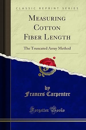 Seller image for Measuring Cotton Fiber Length: The Truncated Array Method (Classic Reprint) for sale by Forgotten Books