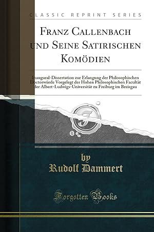 Image du vendeur pour Franz Callenbach und Seine Satirischen Kom dien (Classic Reprint) mis en vente par Forgotten Books