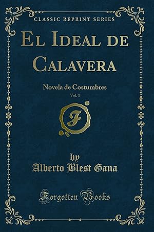 Imagen del vendedor de El Ideal de Calavera, Vol. 1: Novela de Costumbres (Classic Reprint) a la venta por Forgotten Books