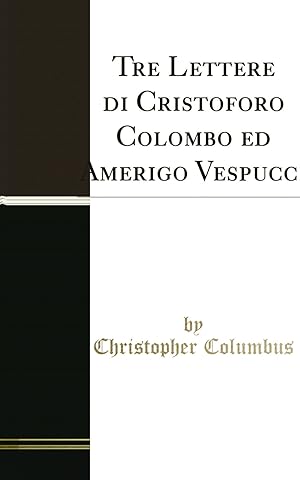 Immagine del venditore per Tre Lettere di Cristoforo Colombo ed Amerigo Vespucci (Classic Reprint) venduto da Forgotten Books