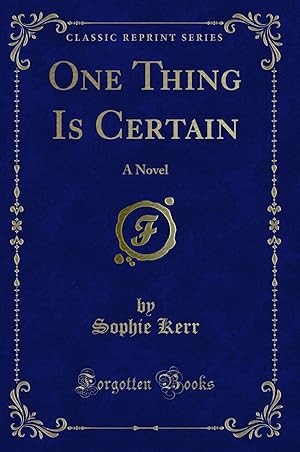 Imagen del vendedor de One Thing Is Certain: A Novel (Classic Reprint) a la venta por Forgotten Books