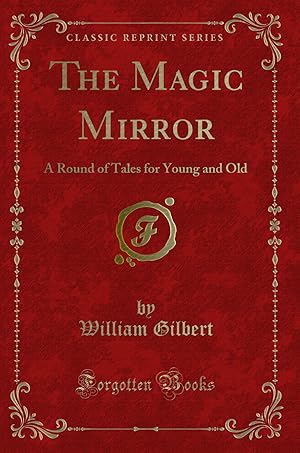 Seller image for The Magic Mirror: A Round of Tales for Young and Old (Classic Reprint) for sale by Forgotten Books