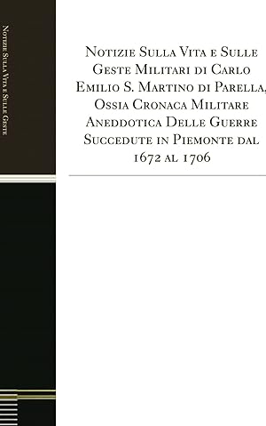 Seller image for Notizie Sulla Vita e Sulle Geste Militari di Carlo Emilio S. Martino di Parella for sale by Forgotten Books