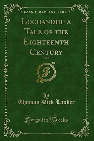 Imagen del vendedor de Lochandhu a Tale of the Eighteenth Century, Vol. 1 (Classic Reprint) a la venta por Forgotten Books