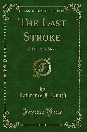 Seller image for The Last Stroke: A Detective Story (Classic Reprint) for sale by Forgotten Books