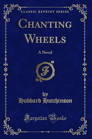 Imagen del vendedor de Chanting Wheels: A Novel (Classic Reprint) a la venta por Forgotten Books