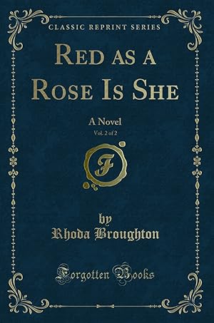 Image du vendeur pour Red as a Rose Is She, Vol. 2 of 2: A Novel (Classic Reprint) mis en vente par Forgotten Books
