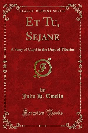 Seller image for Et Tu, Sejane: A Story of Capri in the Days of Tiberius (Classic Reprint) for sale by Forgotten Books