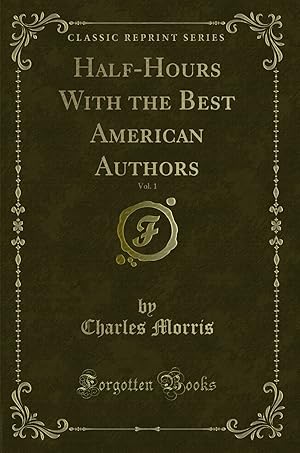 Bild des Verkufers fr Half-Hours With the Best American Authors, Vol. 1 (Classic Reprint) zum Verkauf von Forgotten Books