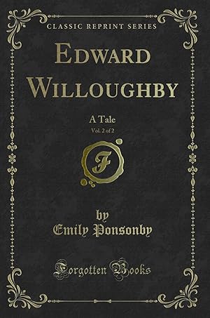 Seller image for Edward Willoughby, Vol. 2 of 2: A Tale (Classic Reprint) for sale by Forgotten Books