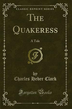 Imagen del vendedor de The Quakeress: A Tale (Classic Reprint) a la venta por Forgotten Books