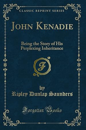 Image du vendeur pour John Kenadie: Being the Story of His Perplexing Inheritance (Classic Reprint) mis en vente par Forgotten Books