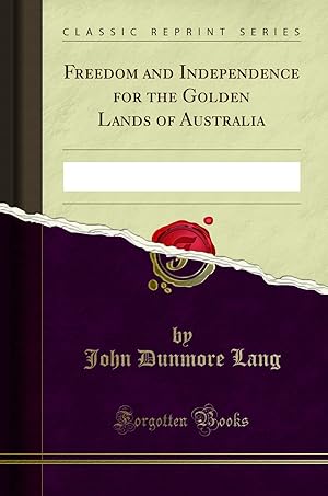 Seller image for Freedom and Independence for the Golden Lands of Australia (Classic Reprint) for sale by Forgotten Books