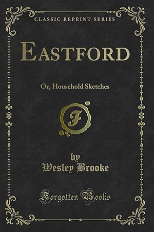 Bild des Verkufers fr Eastford: Or, Household Sketches (Classic Reprint) zum Verkauf von Forgotten Books