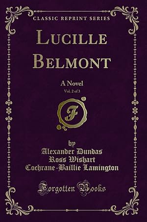 Immagine del venditore per Lucille Belmont, Vol. 2 of 3: A Novel (Classic Reprint) venduto da Forgotten Books