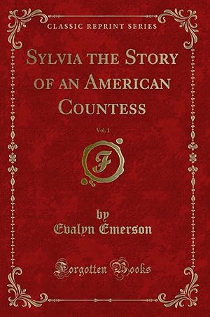 Image du vendeur pour Sylvia the Story of an American Countess, Vol. 1 (Classic Reprint) mis en vente par Forgotten Books