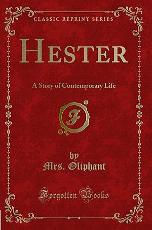 Immagine del venditore per Hester: A Story of Contemporary Life (Classic Reprint) venduto da Forgotten Books