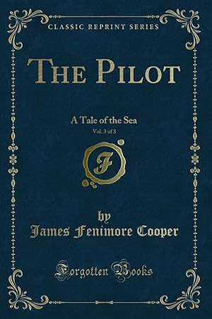 Bild des Verkufers fr The Pilot, Vol. 3 of 3: A Tale of the Sea (Classic Reprint) zum Verkauf von Forgotten Books