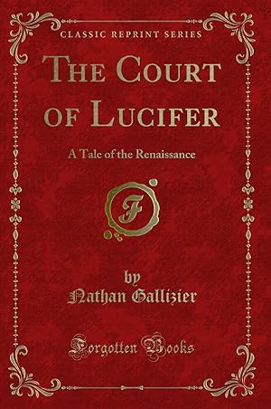 Imagen del vendedor de The Court of Lucifer: A Tale of the Renaissance (Classic Reprint) a la venta por Forgotten Books