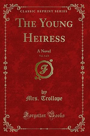 Immagine del venditore per The Young Heiress, Vol. 3 of 3: A Novel (Classic Reprint) venduto da Forgotten Books