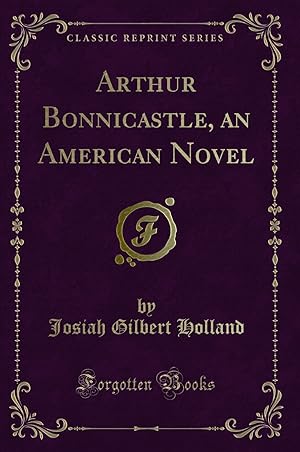 Imagen del vendedor de Arthur Bonnicastle, an American Novel (Classic Reprint) a la venta por Forgotten Books